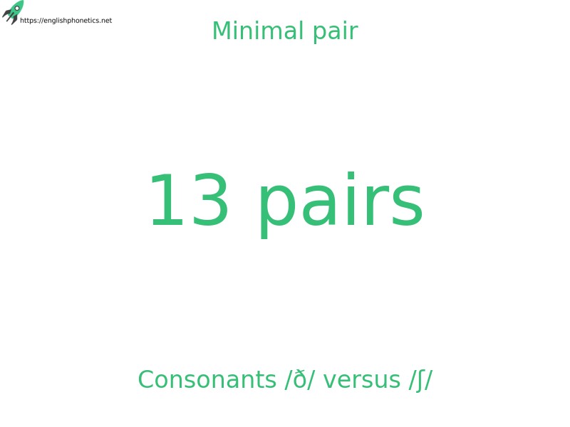 
   Minimal pair: Consonants /ð/ versus /ʃ/, 13 pairs
  