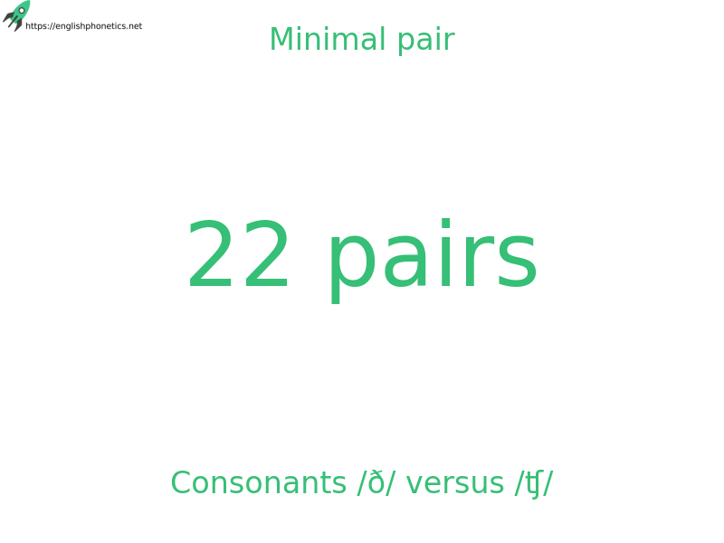 
   Minimal pair: Consonants /ð/ versus /ʧ/, 22 pairs
  