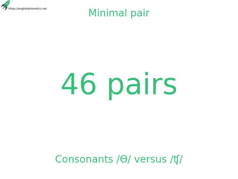 
   Minimal pair: Consonants /Ɵ/ versus /ʧ/, 46 pairs
  
