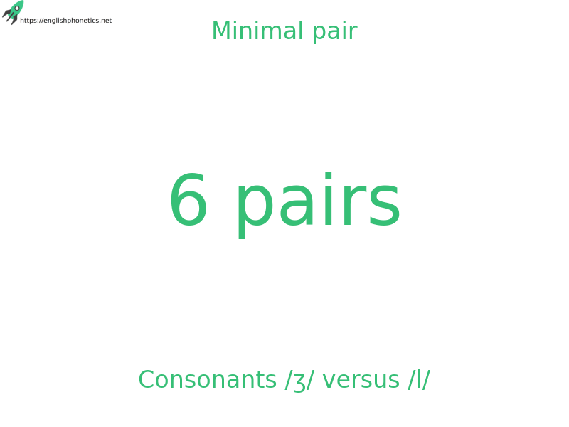 
   Minimal pair: Consonants /ʒ/ versus /l/, 6 pairs
  